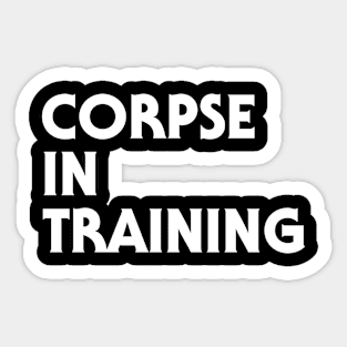 Corpse In Training Sticker